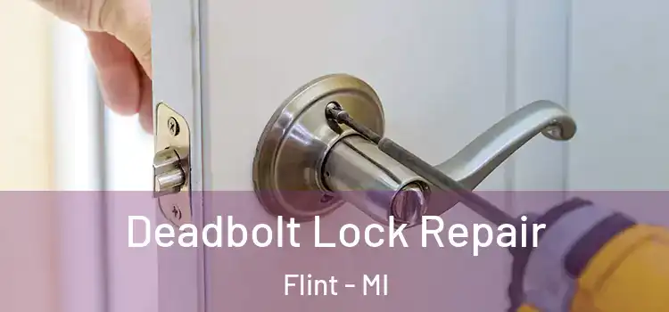 Deadbolt Lock Repair Flint - MI